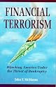Financial Terrorism : Hijacking America Under the Threat of Bankruptcy