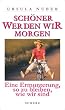 Sch�ner werden wir morgen. Eine Ermunterung, so zu bleiben, wie wir sind