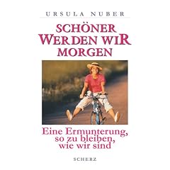 Sch�ner werden wir morgen. Eine Ermunterung, so zu bleiben, wie wir sind