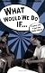 What Would We Do If...