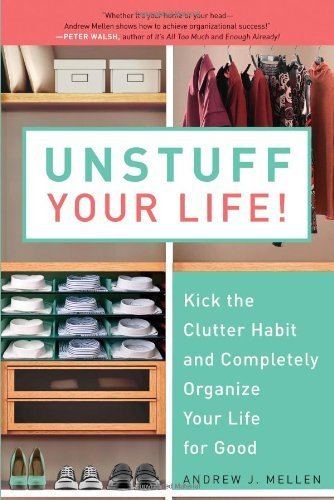 Unstuff Your Life!: Kick the Clutter Habit and Completely Organize Your Life for Good by Mellen, Andrew J. (2010) Paperback