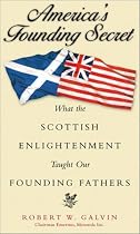 America's Founding Secret: What the Scottish Enlightenment Taught Our Founding Fathers