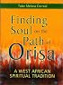 Finding Soul on the Path of Orisa: A West African Spiritual Tradition