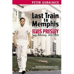 Last Train to Memphis - Elvis Presley - Sein Aufstieg 1935-1958