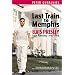 Last Train to Memphis - Elvis Presley - Sein Aufstieg 1935-1958