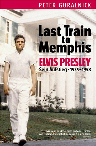 Last Train to Memphis - Elvis Presley - Sein Aufstieg 1935-1958 Last Train to Memphis - Elvis Presley - Sein Aufstieg 1935-1958