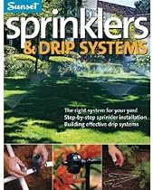 Sprinklers & Drip Systems: The Right System for Your Yard, Step-by-step Sprinkler Installation, Building Effective Drip Systems
