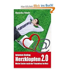 Herzklopfen 2.0: Internet Dating - Meine Suche nach der Traumfrau im Netz