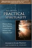 Art of Practical Spirituality: How to Bring More Passion, Creativity, and Balance into Everyday Life