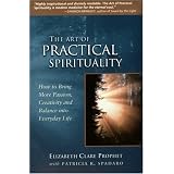 Art of Practical Spirituality: How to Bring More Passion, Creativity, and Balance into Everyday Life