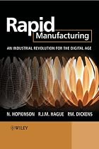 Rapid Manufacturing: An Industrial Revolution for the Digital Age