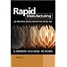 Rapid Manufacturing: An Industrial Revolution for the Digital Age
