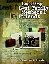 Locating Lost Family Members & Friends : Modern Genealogical Research Techniques for Locating the People of Your Past and Present