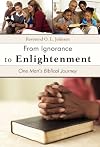 From Ignorance to Enlightenment: One Man's Biblical Journey