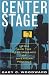 Center Stage: Media and the Performance of American Politics (Communication, Media, and Politics)