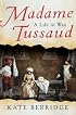 Madame Tussaud: A Life in Wax