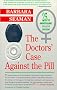 The Doctor's Case Against the Pill The Doctor's Case Against the Pill