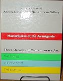 Masterpieces of the avantgarde : 17 September-20 December, 1985 : three decades of contemporary art, the sixties: 17 September-19 October, 1985, the seventies : 22 October-23 November, 1985, the eight
