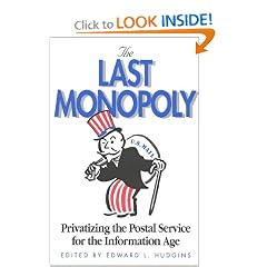The Last Monopoly: Privatizing the Postal Service for the Information Age