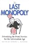The Last Monopoly: Privatizing the Postal Service for the Information Age