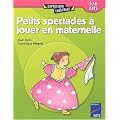 Petits spectacles � jouer en maternelle 3/6 ans