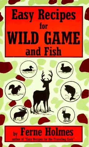 Easy Recipes for Wild Game and Fish by Wild Game Cookbooks