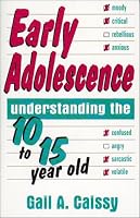 Early Adolescence: Understanding The 10 To 15 Year Old