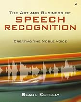 The Art and Business of Speech Recognition: Creating the Noble Voice