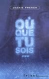 Où que tu sois... par Jackie French Où que tu sois... par French