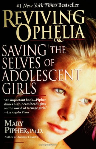 Books: Reviving Ophelia. Saving the Selves of Adolescent Girls