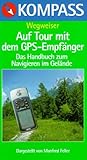 Auf Tour mit dem GPS- Empfänger. Kompass- Wegweiser. Und anderen Hilfsmitteln zur Orientierung. Auf Tour mit dem GPS- Empfänger. Kompass- Wegweiser. Und anderen Hilfsmitteln zur Orientierung.