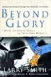 Peyond Glory: Medal of Honor Heroes in Their Own Words