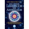 Das grosse Lehrbuch der Astrologie: Wie man Horoskope stellt und nach neuesten wissenschaftlichen Erkenntnissen Charakter und Schicksal deutet