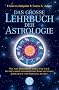 Das grosse Lehrbuch der Astrologie: Wie man Horoskope stellt und nach neuesten wissenschaftlichen Erkenntnissen Charakter und Schicksal deutet