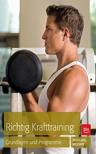 Richtig Krafttraining: Grundlagen und Programme (German Edition)