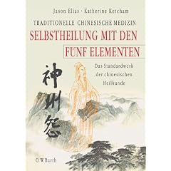 Selbstheilung mit den F�nf Elementen: Traditionelle chinesische Medizin. Das Standardwerk der chinesischen Heilkunde
