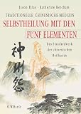Selbstheilung mit den F�nf Elementen: Traditionelle chinesische Medizin. Das Standardwerk der chinesischen Heilkunde