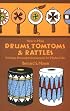 How to Make Drums, Tomtoms and Rattles: Primitive Percussion Instruments for Modern Use
