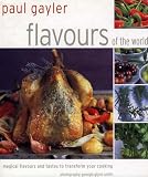Flavours of the World: Magical Flavours and Tastes to Transform Your Cooking