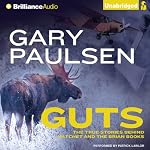 Guts: The True Stories Behind Hatchet and the Brian Books | Gary Paulsen