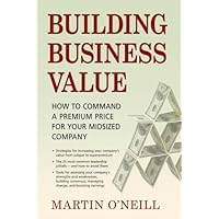 Building Business Value: How to Command a Premium Price for Your Midsized Company