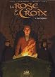 La Rose et la Croix, Tome 1 : La confr�rie
