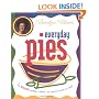 Bevelyn Blair's Everyday Pies: The Ultimate Workday, Weekend, and Special Occasion Pie Book