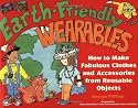 Earth-Friendly Wearables: How to Make Fabulous Clothes and Accessories from Reusable Objects (Earth-Friendly Series)