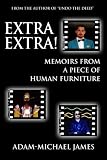 Extra Extra!: Memoirs from a Piece of Human Furniture