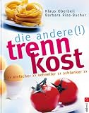 Die andere Trennkost - Einfacher, schneller, schlanker - Klaus Oberbeil, Barbara Rias-Bucher, Barbara Rias- Bucher