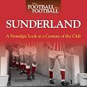 When Football Was Football: Sunderland: A Nostalgic Look at a Century of the Club