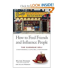 How to Feed Friends and Influence People: The Carnegie Deli...A Giant Sandwich, a Little Deli, a Huge Success