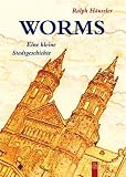 Worms: Eine kleine Stadtgeschichte