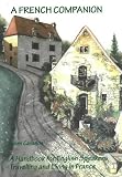 A French Companion: A Guidebook for English Speakers Travelling and Living in France